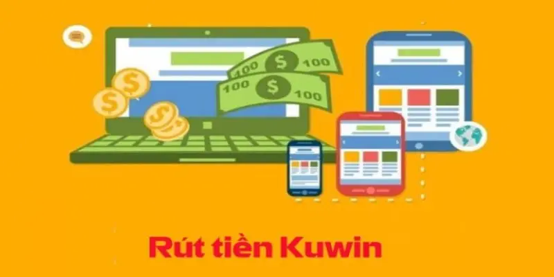 Những yêu cầu khi rút tiền Kuwin